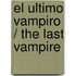 El ultimo vampiro / The Last Vampire
