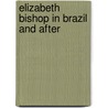 Elizabeth Bishop in Brazil and After by George Monteiro