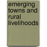 Emerging Towns and Rural Livelihoods door Aradom Gebbrekidan Abbay