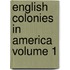 English Colonies in America Volume 1