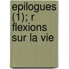 Epilogues (1); R Flexions Sur La Vie door Remy De Gourmont