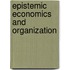 Epistemic Economics and Organization