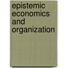 Epistemic Economics and Organization door Anna Grandori