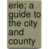 Erie; a Guide to the City and County door Pa Federal writers' project. Erie co.