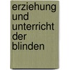Erziehung und Unterricht der Blinden by Zech Friedrich