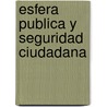 Esfera Publica y Seguridad Ciudadana door John Foley