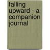 Falling Upward - a Companion Journal by Richard Rohr
