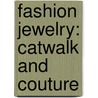 Fashion Jewelry: Catwalk and Couture door Maia Adams