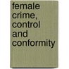Female Crime, Control and Conformity door Sue Hobbs