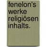 Fenelon's Werke religiösen Inhalts. by Francois de Salignac de La Mothe-Fenelon