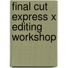 Final Cut Express X Editing Workshop by Tom Wolsky