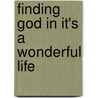 Finding God in It's a Wonderful Life door Greg Asimakoupoulos