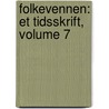 Folkevennen: Et Tidsskrift, Volume 7 door Selskabet For Folkeoplysningens Fremme
