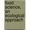 Food Science, an Ecological Approach door Sari Edelstein