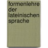 Formenlehre der lateinischen Sprache by Neue
