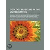 Geology Museums in the United States by Books Llc