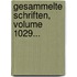 Gesammelte Schriften, Volume 1029...