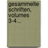 Gesammelte Schriften, Volumes 3-4...