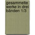 Gesammelte Werke in drei Bänden 1/3
