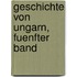 Geschichte Von Ungarn, Fuenfter band