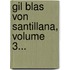 Gil Blas Von Santillana, Volume 3...