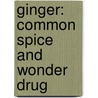 Ginger: Common Spice and Wonder Drug door Paul Schulick