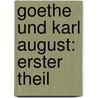 Goethe und Karl August: erster Theil by Heinrich Duntzer