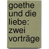Goethe und die Liebe: Zwei Vorträge door J[Ulius ] Schröer K[Arl]