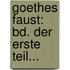 Goethes Faust: Bd. Der Erste Teil...