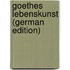 Goethes Lebenskunst (German Edition)