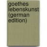 Goethes Lebenskunst (German Edition) door Wilhelm Bode