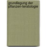 Grundlegung Der Pflanzen-Teratologie door Albert Wigand