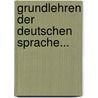 Grundlehren Der Deutschen Sprache... door Johann Michael Hurtel