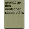 Grundz Ge Des Deutschen Staatsrechts by Carl Friedrich Von Gerber