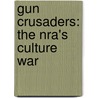Gun Crusaders: The Nra's Culture War door Scott Melzer