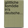 Göttliche Komödie In's Deutsche... by Alighieri Dante Alighieri