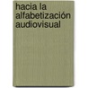Hacia la alfabetización audiovisual by Dietris Aguilar