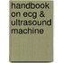 Handbook On Ecg & Ultrasound Machine