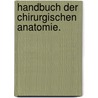 Handbuch der chirurgischen Anatomie. by F. Führer