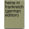 Heine in Frankreich (German Edition) door Paul Betz Louis