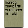 Herzog Blaubarts Burg; Oper in 1 Akt door Bartok
