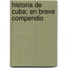 Historia de Cuba; En Breve Compendio by Alejandro Mar Torres