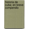 Historia de Cuba; En Breve Compendio door Alejandro Mar Torres