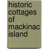 Historic Cottages Of Mackinac Island door Susan Stites