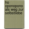 Ho oponopono als Weg zur Selbstliebe door Klaus Jürgen Becker