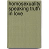 Homosexuality Speaking Truth In Love door Edward T. Welch