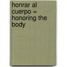 Honrar al Cuerpo = Honoring the Body by Alexander Lowen