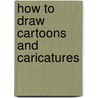 How To Draw Cartoons and Caricatures door Mark Linley