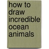 How to Draw Incredible Ocean Animals door Kristen McCurry