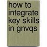 How To Integrate Key Skills In Gnvqs door Pamela Kirby